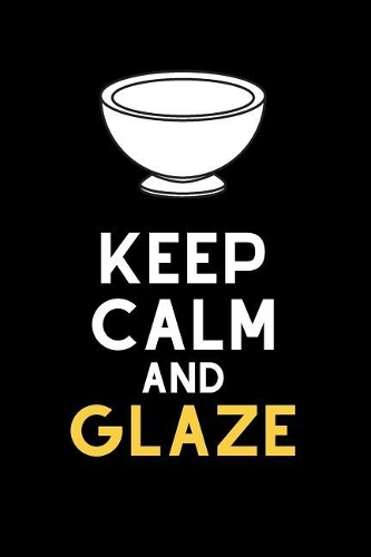 Keep Calm and Glaze