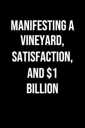 Manifesting A Vineyard Satisfaction And 1 Billion: A soft cover blank lined journal to jot down ideas, memories, goals, and anything else that comes to mind.