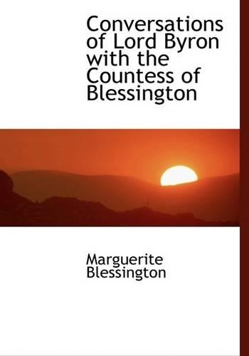 Conversations of Lord Byron with the Countess of Blessington: (English)