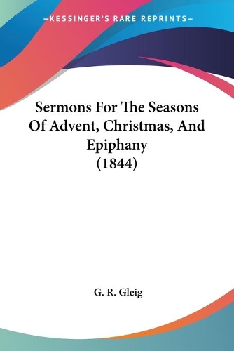 Sermons For The Seasons Of Advent, Christmas, And Epiphany (1844): (English)