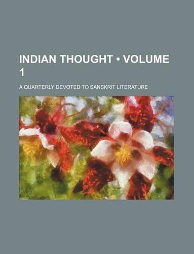 Indian Thought (Volume 1); A Quarterly Devoted to Sanskrit Literature