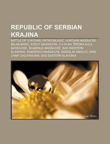 Republic of Serbian Krajina: Battle of Vukovar, Ratko Mladi, Vukovar Massacre, Milan Babi, Erdut Massacre, Z-4 Plan, Iroka Kula Massacre(English)