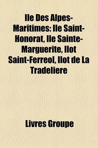 Le Des Alpes-Maritimes: Le Saint-Honorat, Le Sainte-Marguerite, Lot Saint-Ferrol, Lot de La Tradelire(French)