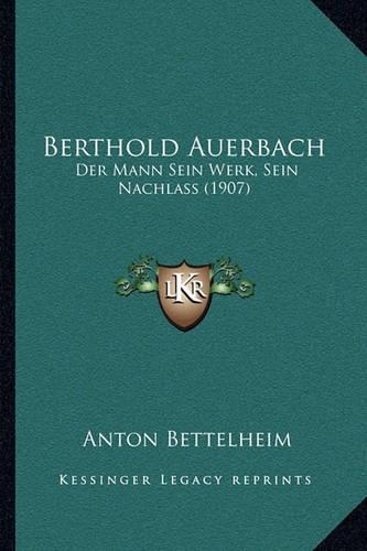 Berthold Auerbach: Der Mann Sein Werk, Sein Nachlass (1907)(German)