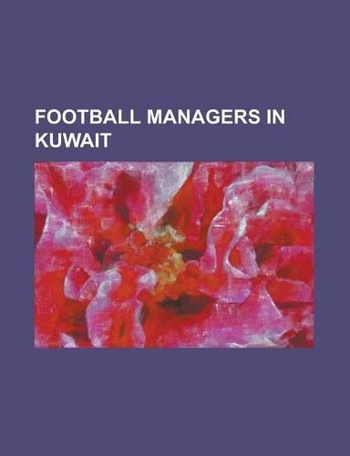 Football Managers in Kuwait: Alexandru Moldovan, Alfred Riedl, Antal Szentmihalyi, Aurel Icleanu, Bobby Campbell (English Footballer), Celso Roth,(English)