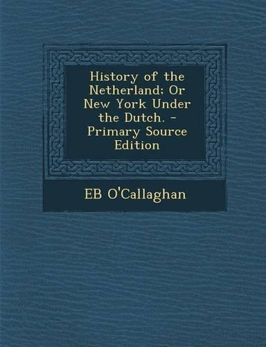 History of the Netherland; Or New York Under the Dutch.