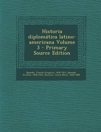 Historia diplomática latino-americana Volume 3 - Primary Source Edition