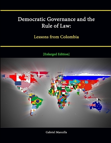 Democratic Governance and the Rule of Law: Lessons from Colombia [Enlarged Edition]
