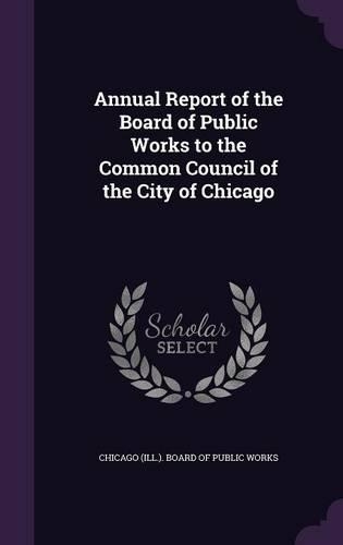 Annual Report of the Board of Public Works to the Common Council of the City of Chicago