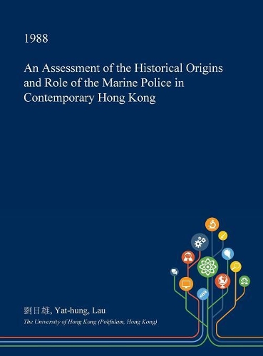 An Assessment of the Historical Origins and Role of the Marine Police in Contemporary Hong Kong