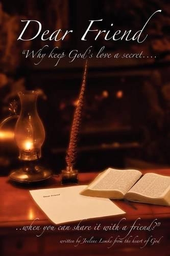 Dear Friend: Why keep God' s love a secret when you can share it with a friend?