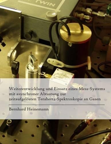 Weiterentwicklung und Einsatz eines Mess-Systems mit asynchroner Abtastung zur zeitaufgelösten Terahertz-Spektroskopie an Gasen: (German)