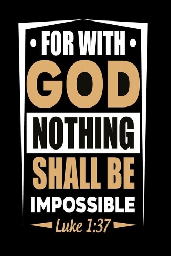 For with God Nothing shall be impossible