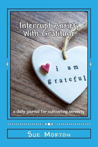 Interrupt Anxiety With Gratitude