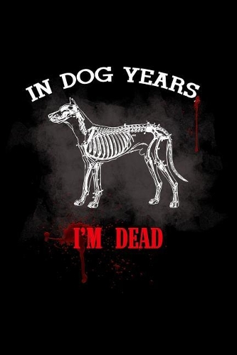 In Dog Years I'm Dead: Blank Lined Journal to Write in - Ruled Writing Notebook