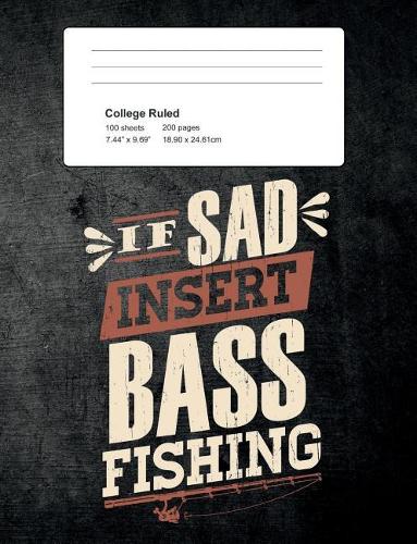 If Sad Insert Bass Fishing: Funny Writing Composition Book Journal For Students: Blank Lined Notebook For Fisherman To Write Notes