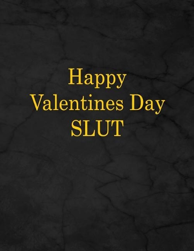 Happy Valentines Day Slut