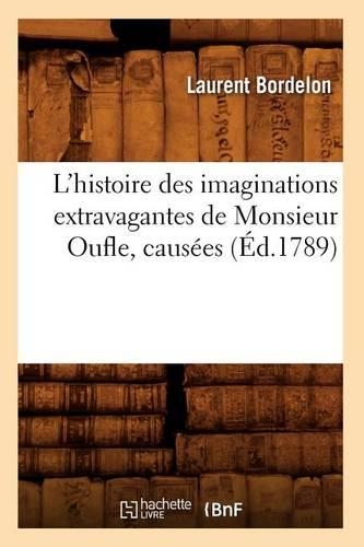 L'Histoire Des Imaginations Extravagantes de Monsieur Oufle, Causées (Éd.1789): (Litterature)