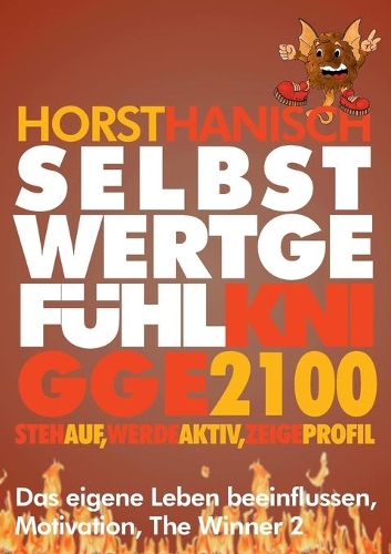 Selbstwertgefühl Knigge 2100: Steh auf! Werde aktiv! Zeige Profil! Das eigene Leben beeinflussen, Motivation, The Winner(German)