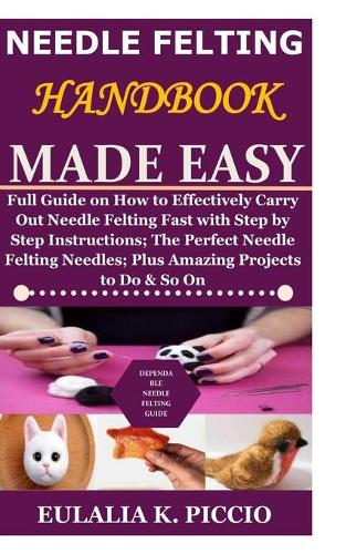 Needle Felting Handbook Made Easy
