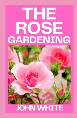 The Rose Gardening