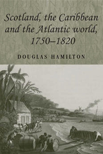 Scotland, the Caribbean and the Atlantic World, 1750–1820