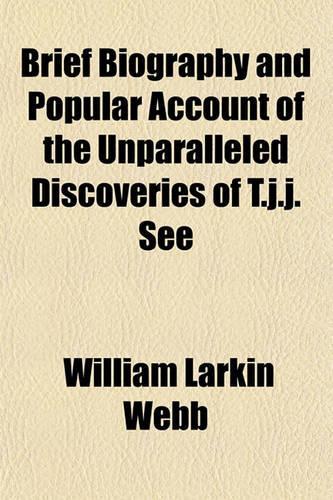 Brief Biography and Popular Account of the Unparalleled Discoveries of T.J.J. See: (English)