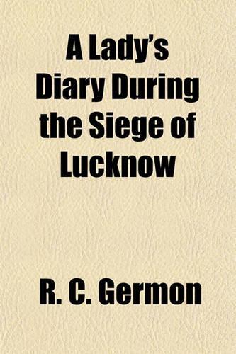 A Lady's Diary During the Siege of Lucknow