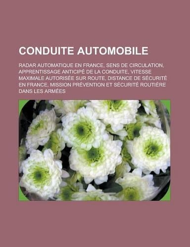 Conduite Automobile: Radar Automatique En France, Sens de Circulation, Apprentissage Anticipe de La Conduite, Vitesse Maximale Autorisee Sur Route, Distance de Securite (French)