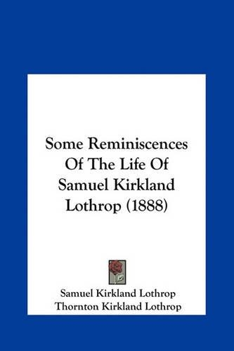 Some Reminiscences of the Life of Samuel Kirkland Lothrop (1888)