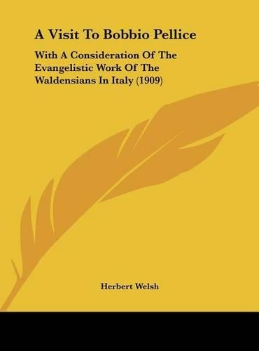 A Visit to Bobbio Pellice: With a Consideration of the Evangelistic Work of the Waldensians in Italy (1909)