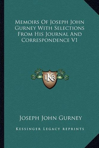 Memoirs Of Joseph John Gurney With Selections From His Journal And Correspondence V1
