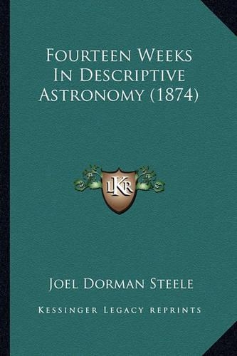 Fourteen Weeks In Descriptive Astronomy (1874)