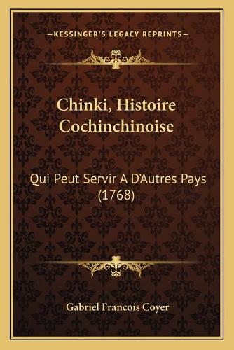 Chinki, Histoire Cochinchinoise: Qui Peut Servir A D'Autres Pays (1768)(French)
