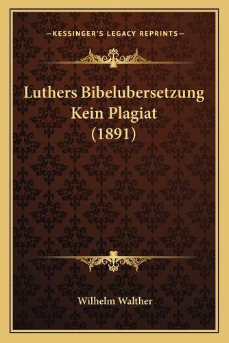 Luthers Bibelubersetzung Kein Plagiat (1891)