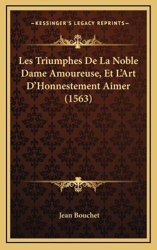 Les Triumphes De La Noble Dame Amoureuse, Et L'Art D'Honnestement Aimer (1563)
