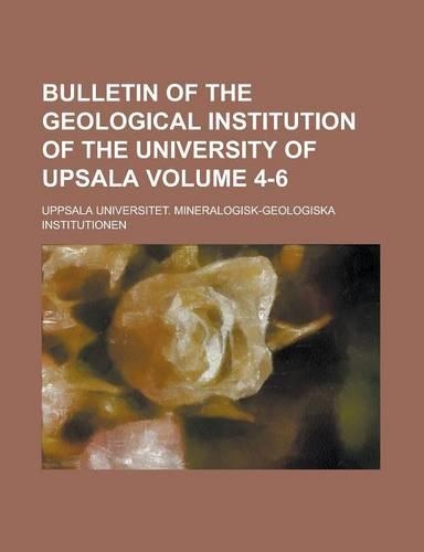 Bulletin of the Geological Institution of the University of Upsala Volume 4-6