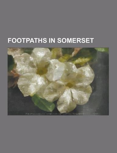 Footpaths in Somerset: Coleridge Way, Leland Trail, Liberty Trail, Limestone Link, MacMillan Way West, Mendip Way, Monarch's Way, National Cy(English)