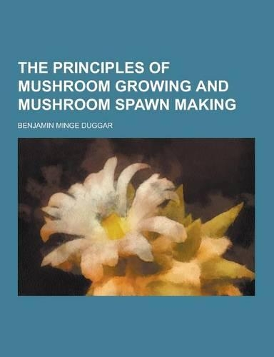The Principles of Mushroom Growing and Mushroom Spawn Making
