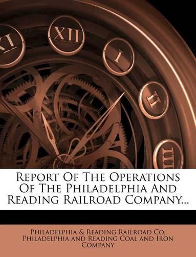 Report of the Operations of the Philadelphia and Reading Railroad Company...