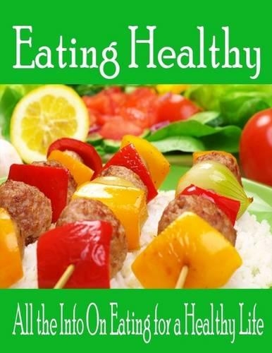 Eating Healthy - All the Info On Eating for a Healthy Life