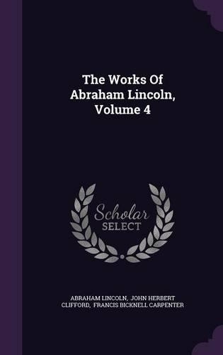 The Works Of Abraham Lincoln, Volume 4