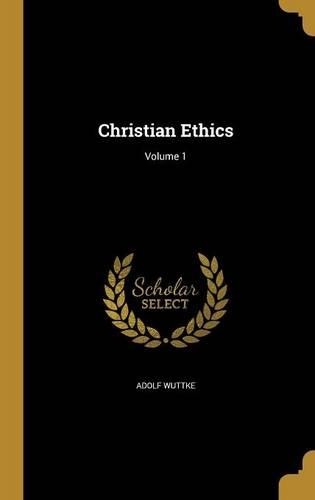 Christian Ethics; Volume 1