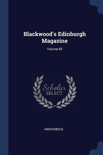 Blackwood's Edinburgh Magazine; Volume 83