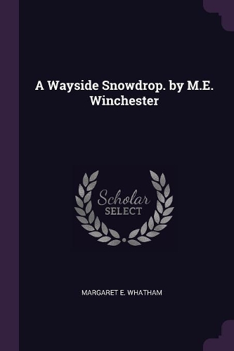 A Wayside Snowdrop. by M.E. Winchester