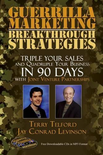 Guerrilla Marketing: Breakthrough Strategies: Triple Your Sales and Quadruple Your Business in 90 Days with Joint Venture Partnerships