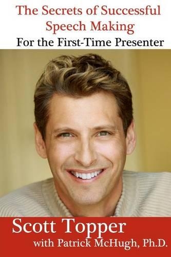 Secrets of Successful Speech Making For the First-Time Presenter: Overcome Your Fear of Public Speaking!(English)