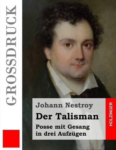 Der Talisman (Großdruck): Posse mit Gesang in drei Aufzügen
