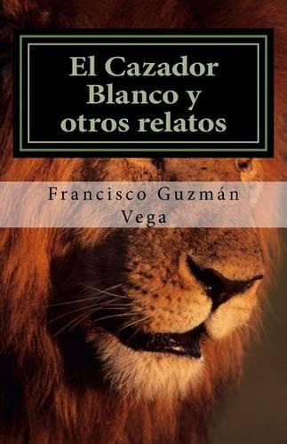 El Cazador Blanco y otros relatos