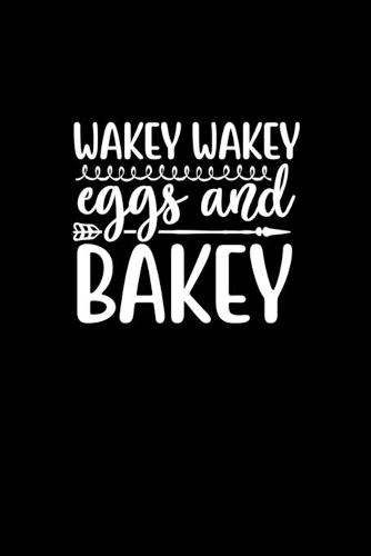 Wakey Wakey Eggs And Bakey: Blank Lined Journal Notebook Great For Writing Thoughts, Lists, Plans, Use As A Planner, And Journaling, Camping And Hiking
